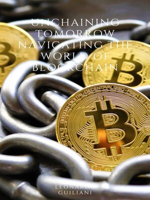 cover image of Unchaining Tomorrow Navigating the World of Blockchain